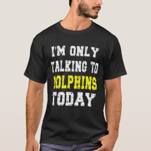 'Ich spreche heute nur noch von Delphinen' Pet Phr T-Shirt