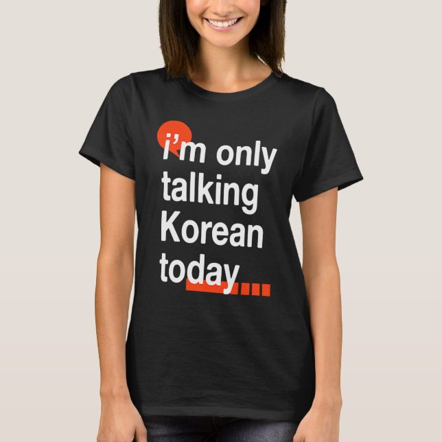 Ich spreche heute nur noch von Südkorea Spaß S T-Shirt (Vorderseite)