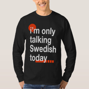 Ich spreche heute nur Schwedisch Schweden Humor S T-Shirt