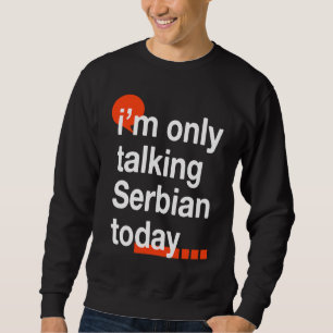 Ich spreche heute nur Serbisch Serbischer Humor S Sweatshirt