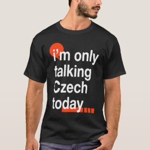Ich spreche heute nur Tschechisch Tschechischer H T-Shirt