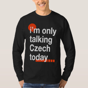 Ich spreche heute nur Tschechisch Tschechischer H T-Shirt