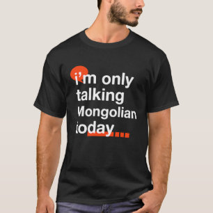 Ich spreche heute nur über den mongolischen Spaß d T-Shirt