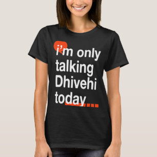 Ich spreche heute nur über Dhivehi, Malediven-Spaß T-Shirt