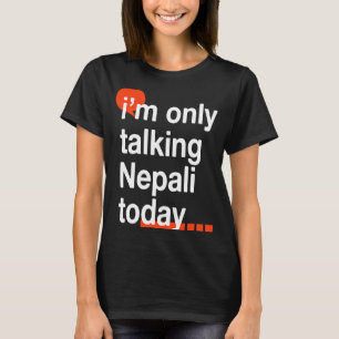 Ich spreche heute nur von Nepal, Nepal Spaß Nepale T-Shirt