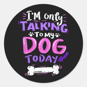 Ich spreche heute T - Shirt nur mit meinem Hund - Runder Aufkleber