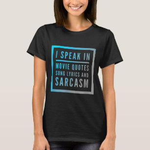 Ich spreche in Filmzitaten, Songtexten und Sarkasm T-Shirt