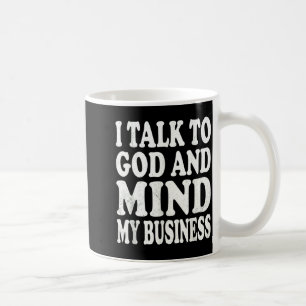 Ich spreche mit Gott und kümmere mich um meine Ang Kaffeetasse