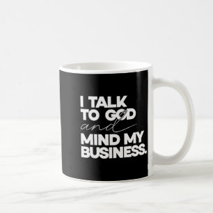Ich spreche mit Gott und kümmere mich um meine Ang Kaffeetasse