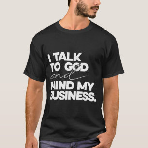 Ich spreche mit Gott und kümmere mich um meine Ang T-Shirt