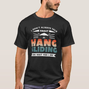 Ich spreche nicht immer über Hang Gliding Oh, wart T-Shirt