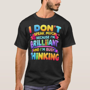 Ich spreche nicht viel, weil brillant beschäftigt T-Shirt