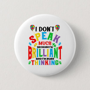 Ich spreche nicht viel, weil ich brillant Autismus Button