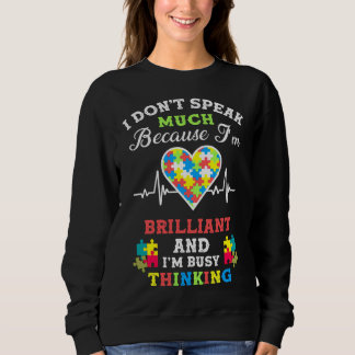 Ich spreche nicht viel, weil ich brillant Autismus Sweatshirt