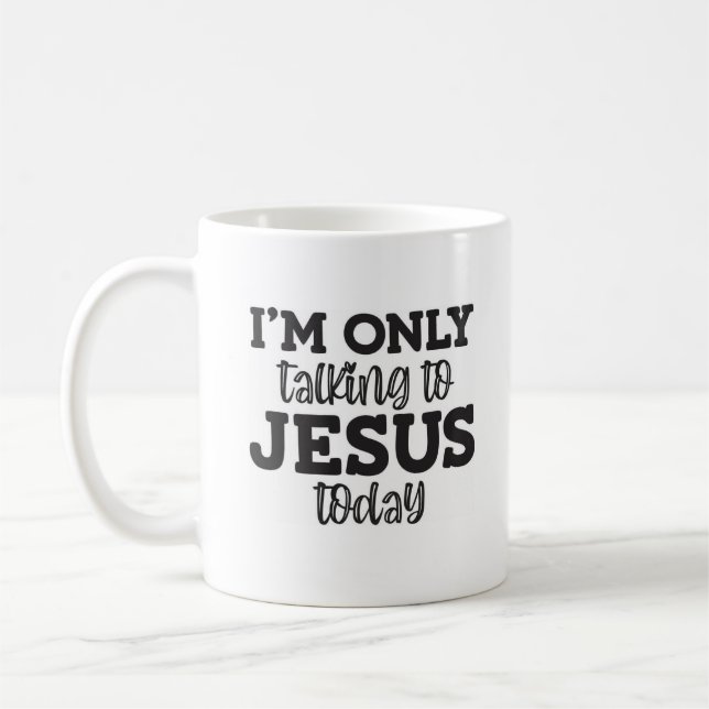 Ich spreche nur mit Jesus heute Christliche Tasse (Links)
