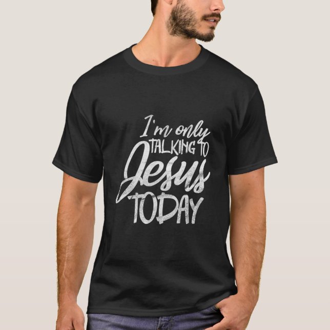 Ich spreche nur mit Jesus heute lustig Christlich T-Shirt (Vorderseite)