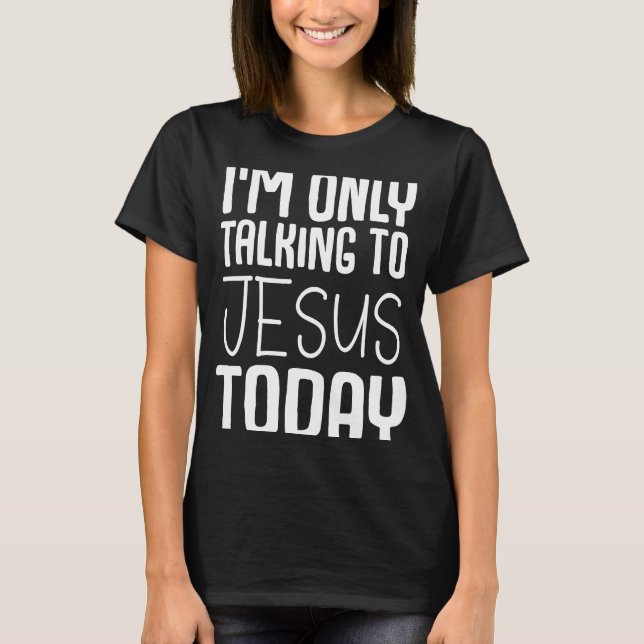 Ich spreche nur mit Jesus T-Shirt (Vorderseite)