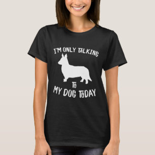 Ich spreche nur mit meinem Cardigan Welsh Corgi Do T-Shirt