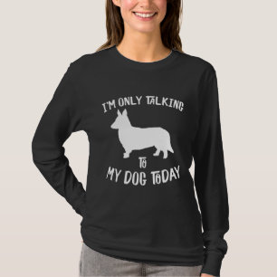 Ich spreche nur mit meinem Cardigan Welsh Corgi Do T-Shirt