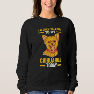 Ich spreche nur mit meinem Chihuahua Sweatshirt