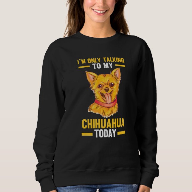 Ich spreche nur mit meinem Chihuahua Sweatshirt (Vorderseite)