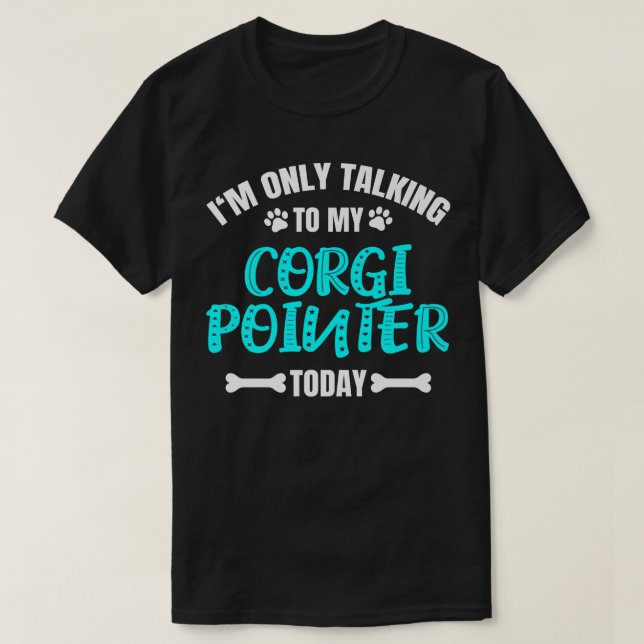 Ich spreche nur mit meinem Corgi Pointer heute522 T-Shirt (Design vorne)