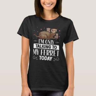 Ich spreche nur mit meinem Freret heute Special Fe T-Shirt