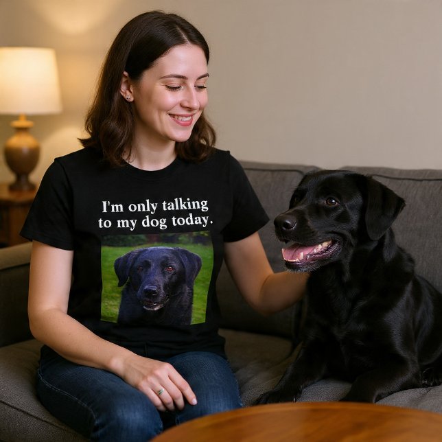 Ich spreche nur mit meinem Hund heute Custom Funny T-Shirt (Von Creator hochgeladen)