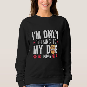 Ich spreche nur mit meinem Hund heute Golden Retri Sweatshirt