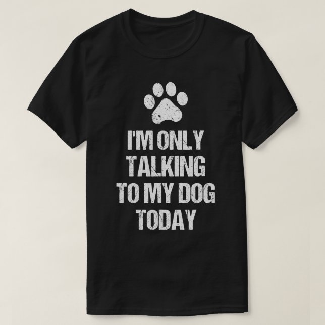 Ich spreche nur mit meinem Hund heute Paw Footprin T-Shirt (Design vorne)