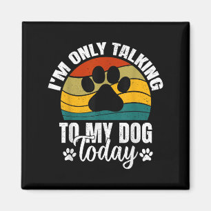 Ich spreche nur mit meinem Hund heute _ Witziger H Magnet
