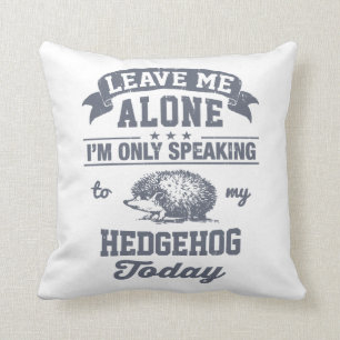 Ich spreche nur mit meinem Igel heute Kissen