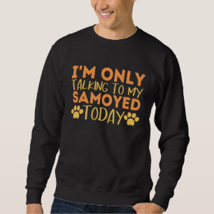 Ich spreche nur mit meinem Samoyed Hund Quo Sweatshirt