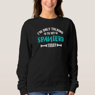 Ich spreche nur mit meinem Spanierd heute Premium Sweatshirt