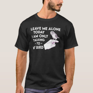 Ich spreche nur mit meinem Vogelsittich T-Shirt