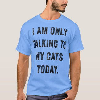 Ich spreche nur mit meinen Katzen heute lustig soz T-Shirt