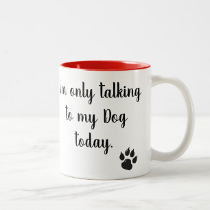 Ich spreche nur mit meiner Hundeheute Tasse