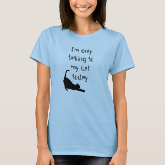 "Ich spreche nur mit meiner Katze heute" T-Shirt
