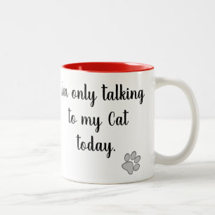 Ich spreche nur mit meiner Katzen-heute Tasse
