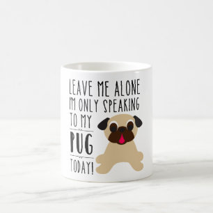 Ich spreche nur mit meiner Mops-heute Tasse