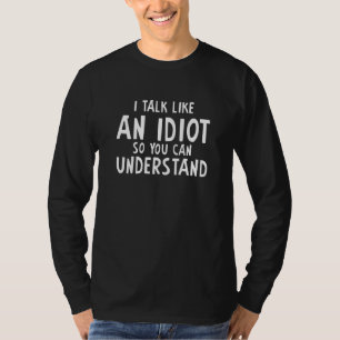 Ich spreche wie ein Idiot, damit Sie die Sonnensch T-Shirt