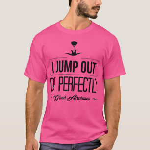 Ich springe aus absolut guten Flugzeugen T-Shirt