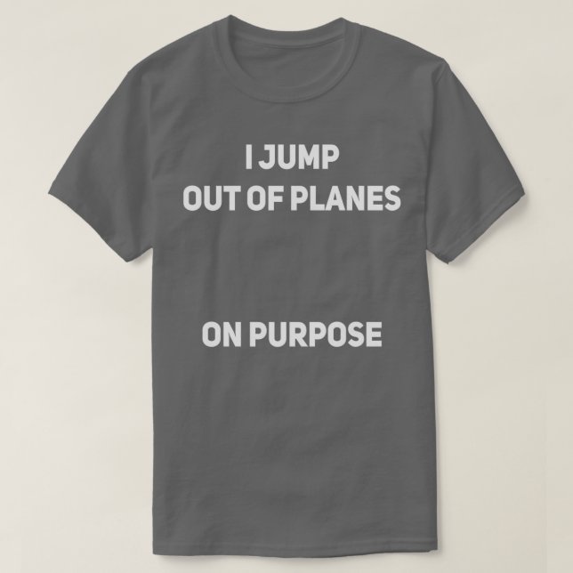 Ich springe aus den Flugzeug, mit Absicht Skydiver T-Shirt (Design vorne)