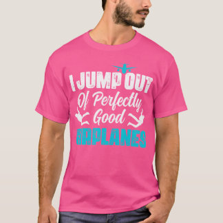 Ich springe aus perfekt guten Flugzeugen Skydiver T-Shirt
