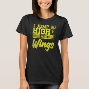 Ich springe so hoch andere denken, ich habe Flügel T-Shirt