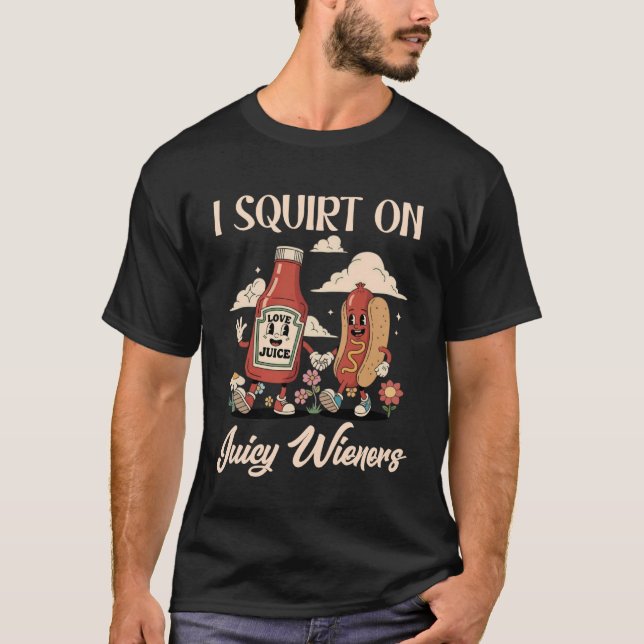 Ich spritze auf saftige Würstchen Tshirt Meme Humo (Vorderseite)