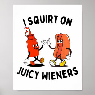 Ich Squirt auf saftigen Dackeln Funny Hot Dog und Poster
