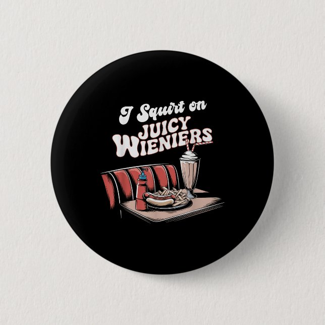 Ich Squirt auf saftigen Dackeln Meme Spaß Sarcasti Button (Vorderseite)