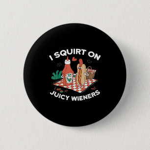 Ich Squirt auf saftigen Dackeln Meme Spaß Sarcasti Button