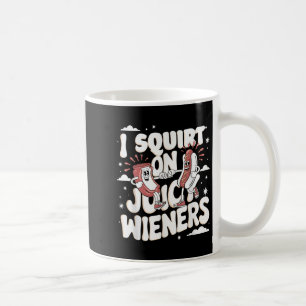Ich Squirt auf saftigen Dackeln Meme Spaß Sarcasti Kaffeetasse